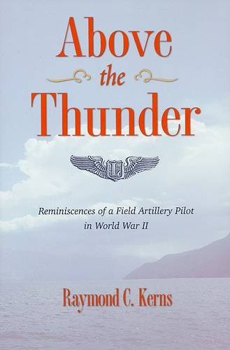 Above the Thunder – Reminiscences of a Field Artillery Pilot in World War II