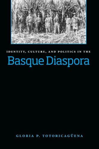 Identity, Culture and Politics in the Basque Diaspora Totoricaguena Hardback