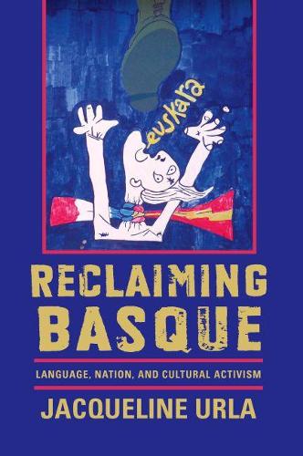 Reclaiming Basque – Language, Nation, and Cultural Activism Urla Paperback