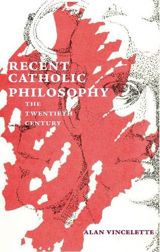 Recent Catholic Philosophy – The Twentieth Century Vincelette Paperback