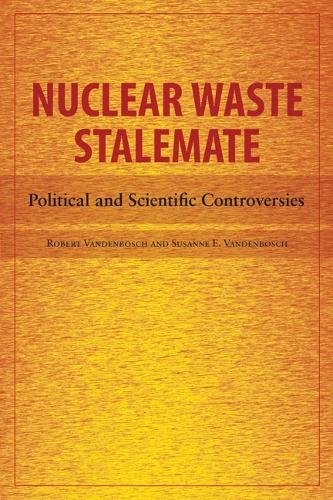 Nuclear Waste Stalemate – Political and Scientific Controversies Vandenbosch
