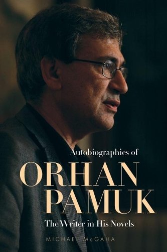 Autobiographies of Orhan Pamuk – The Writer in His Novels Mcgaha Hardback
