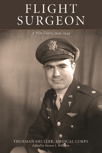 Flight Surgeon – A War Diary, 1941–1945 Shuller Williams Paperback 9780875657790
