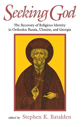 Seeking God – The Recovery of Religious Identity in Orthodox Russia, Ukraine, a…