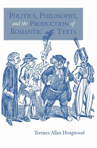 Politics, Philosophy, and the Production of Romantic Texts Hoagwood Hardback