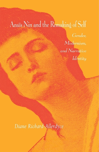 Anaïs Nin and the Remaking of Self – Gender, Modernism, and Narrative Identity