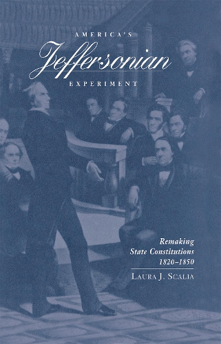 America`s Jeffersonian Experiment – Remaking State Constitutions, 1820–1850