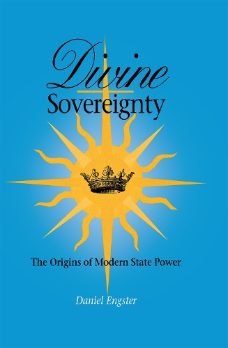 Divine Sovereignty – The Origins of Modern State Power Engster Hardback