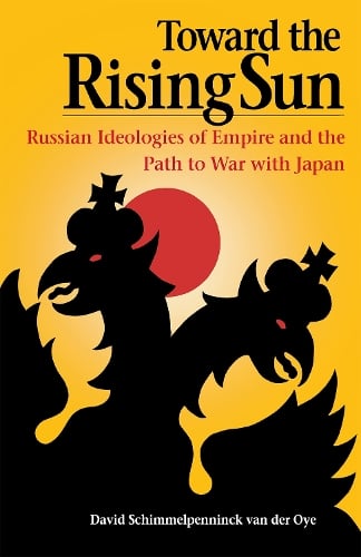 Toward the Rising Sun – Russian Ideologies of Empire and the Path to War with J…