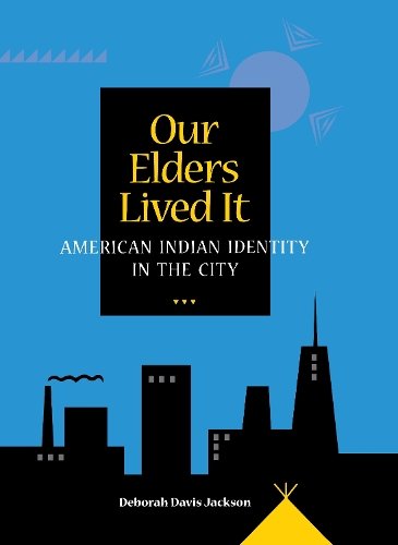 Our Elders Lived It – American Indian Identity in the City Jackson Hardback