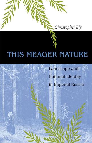 This Meager Nature – Landscape and National Identity in Imperial Russia Ely