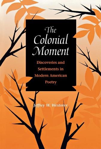 The Colonial Moment – Discoveries and Settlements in Modern American Poetry