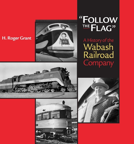 ""Follow the Flag"" – A History of the Wabash Railroad Company Grant Hardback