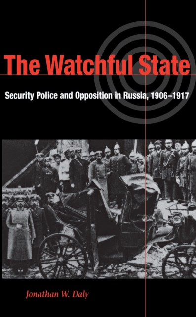 The Watchful State – Security Police and Opposition in Russia, 1906–1917 Daly