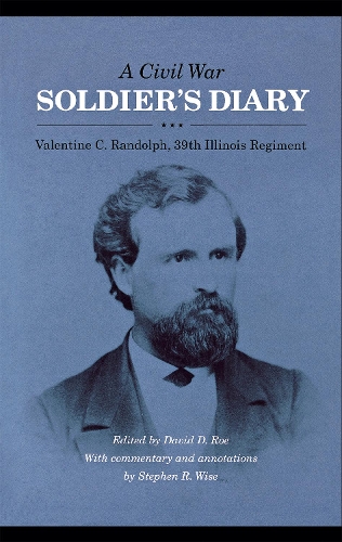 A Civil War Soldier`s Diary – Valentine C. Randolph, 39th Illinois Regiment