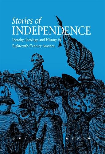 Stories of Independence – Identity, Ideology, and History in Eighteenth–Century…