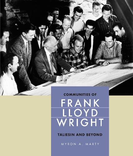 Communities of Frank Lloyd Wright – Taliesin and Beyond Marty Hardback