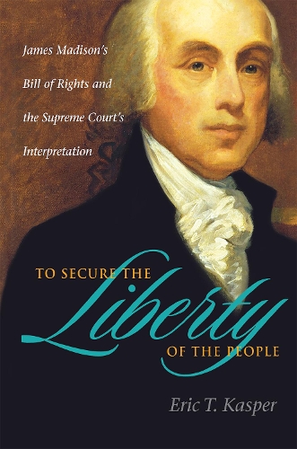 To Secure the Liberty of the People – James Madison`s Bill of Rights and the Su…