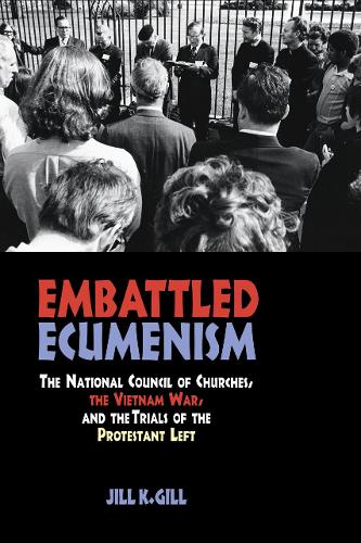 Embattled Ecumenism – The National Council of Churches, the Vietnam War, and th…