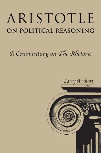 Aristotle on Political Reasoning – A Commentary on the ""Rhetoric"" Arnhart