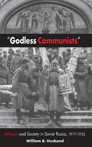 ""Godless Communists"" – Atheism and Society in Soviet Russia, 1917–1932 Husband