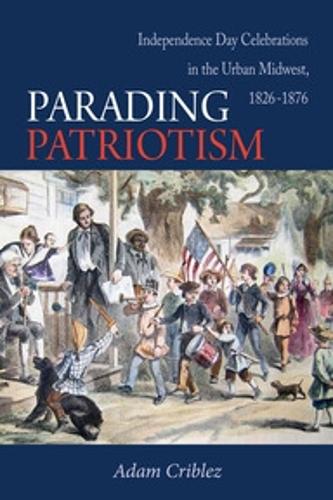 Parading Patriotism – Independence Day Celebrations in the Urban Midwest, 1826–…