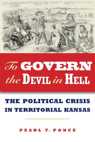 To Govern the Devil in Hell – The Political Crisis of Territorial Kansas Ponce