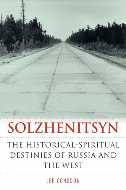 Solzhenitsyn – The Historical–Spiritual Destinies of Russia and the West Congdon