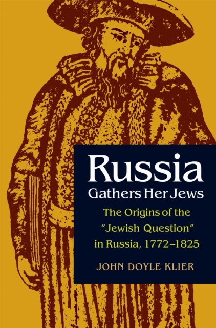 Russia Gathers Her Jews – The Origins of the ""Jewish Question"" in Russia, 1772–…