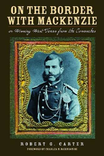 On the Border with Mackenzie – Or, Winning West Texas from the Comanches Cater