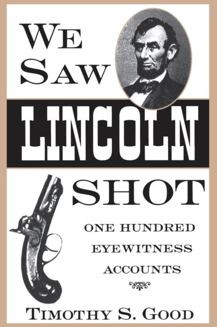 We Saw Lincoln Shot – One Hundred Eyewitness Accounts Good Paperback