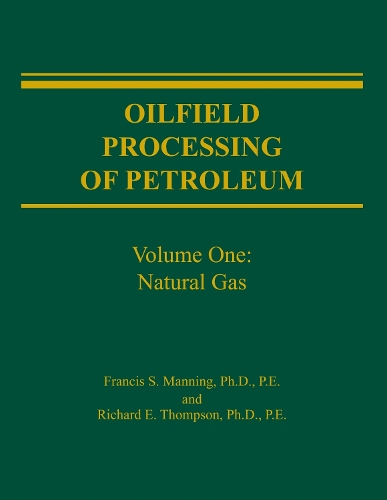 Oilfield Processing of Petroleum Volume 1 – Natural Gas Manning Thompson