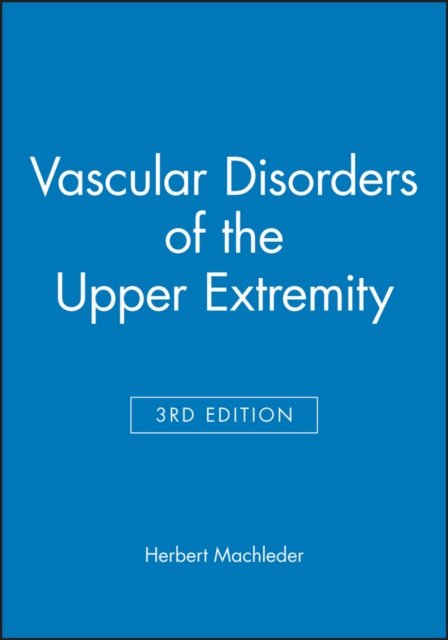 Vascular Disorders of the Upper Extremity 3e Machleder Hardback Wiley–Blackwell