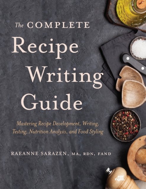 The Complete Recipe Writing Guide – Mastering Recipe Development, Writing, Test…