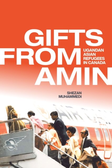 Gifts from Amin – Ugandan Asian Refugees in Canada Muhammedi Hardback