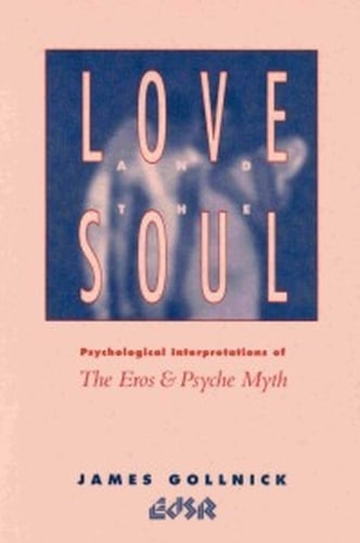Love and the Soul – Psychological Interpretations of the Eros and Psyche Myth