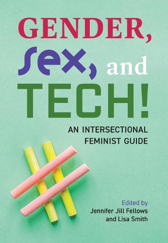 Gender, Sex, and Tech! – An Intersectional Feminist Guide Fellows Smith