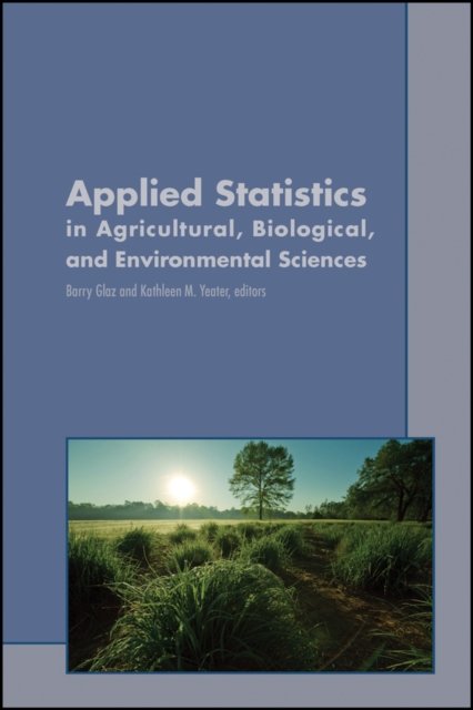 Applied Statistics in Agricultural, Biological, and Environmental Sciences Glaz