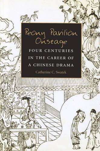 Peony Pavilion Onstage – Four Centuries in the Career of a Chinese Drama Swatek