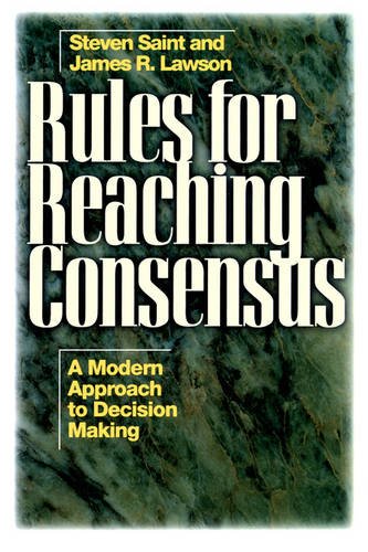 Rules for Reaching Consensus – A Modern Approach to Decision Making Saint
