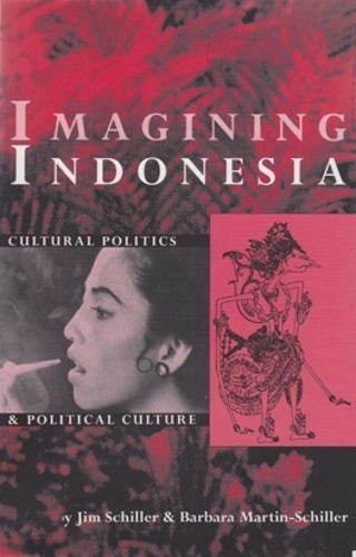 Imagining Indonesia – Cultural Politics and Political Culture Schiller Paperback