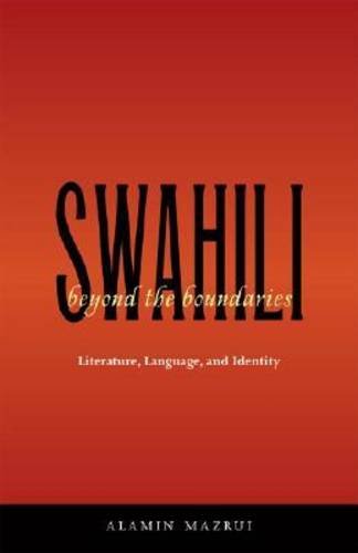 Swahili beyond the Boundaries – Literature, Language, and Identity Mazrui