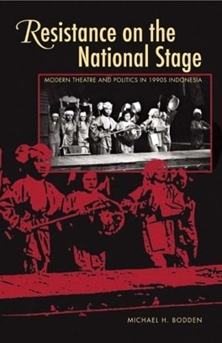 Resistance on the National Stage – Theater and Politics in Late New Order Indon…