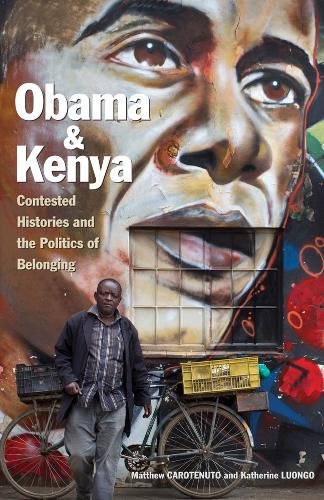 Obama and Kenya – Contested Histories and the Politics of Belonging Carotenuto