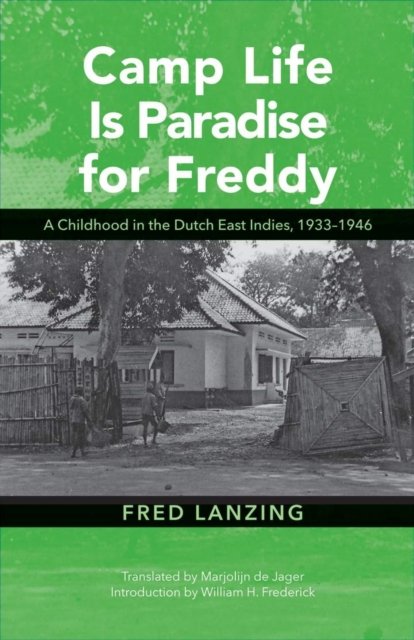 Camp Life Is Paradise for Freddy – A Childhood in the Dutch East Indies, 1933–1…