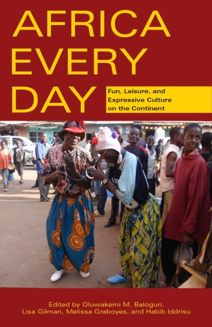 Africa Every Day – Fun, Leisure, and Expressive Culture on the Continent Balogun