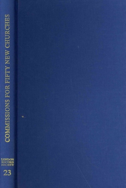 The Commissions for Building Fifty New Churches – The Minute Books, 1711–27, A …