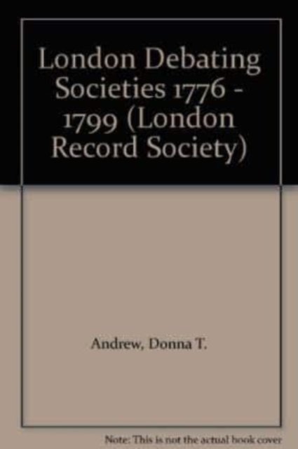 London Debating Societies 1776 – 1799 Andrew Hardback London Record Society