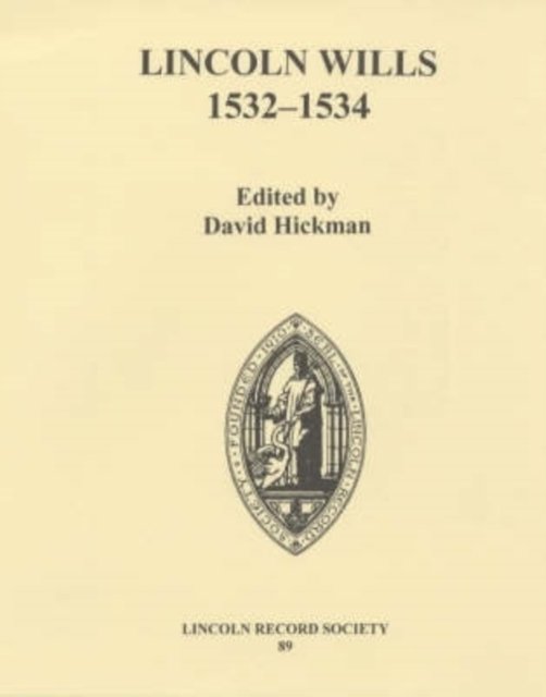 Lincoln Wills, 1532–1534 LRS89 Hickman Hardback Lincoln Record Society