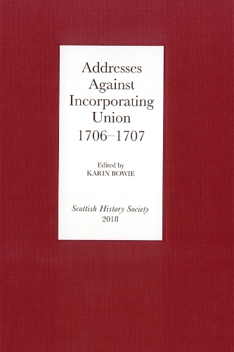 Addresses Against Incorporating Union, 1706–1707 Bowie Hardback 9780906245439